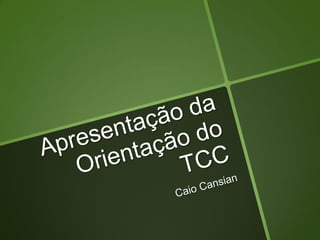 Apresentação da Orientação do TCC Caio Cansian 