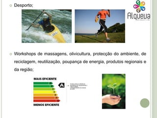 Todas estas actividades terão como apoio e parceria: Município de Portel;Junta de Freguesia de Alqueva; Cooperativa Agrícola de Portel;