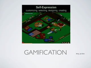 GAMIFICATION   Amy Jo Kim
 