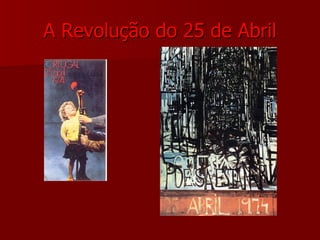 A Revolução do 25 de Abril 
