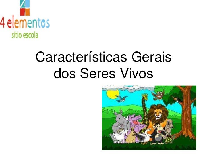 Quais Sao As Principais Caracteristicas Dos Seres Vivos