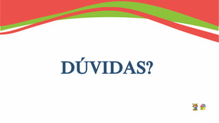 DÚVIDAS?
 