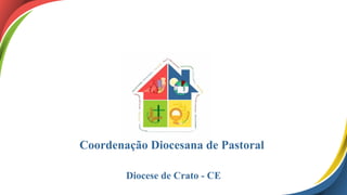 Coordenação Diocesana de Pastoral
Diocese de Crato - CE
 