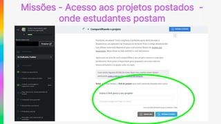 Missões - Acesso aos projetos postados -
onde estudantes postam
 