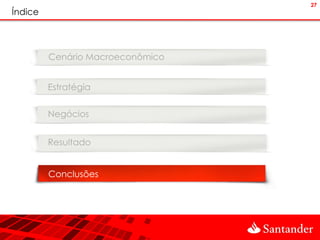 27
Índice




         Cenário Macroeconômico


         Estratégia


         Negócios


         Resultado


         Conclusões
 