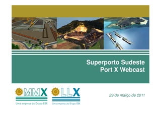 Superporto Sudeste
    Port X Webcast



      29 de março de 2011
 