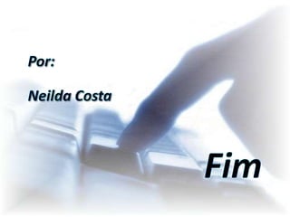 Por: Neilda Costa Fim