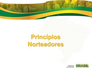 Princípios
Norteadores
 