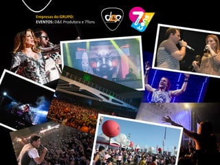 Empresas do GRUPO:
EVENTOS: D&E Produtora e 7Tons
 