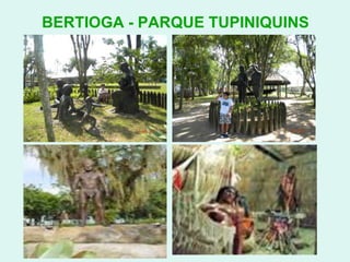 BERTIOGA - PARQUE TUPINIQUINS