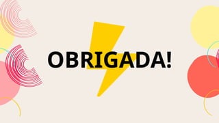 OBRIGADA!
 