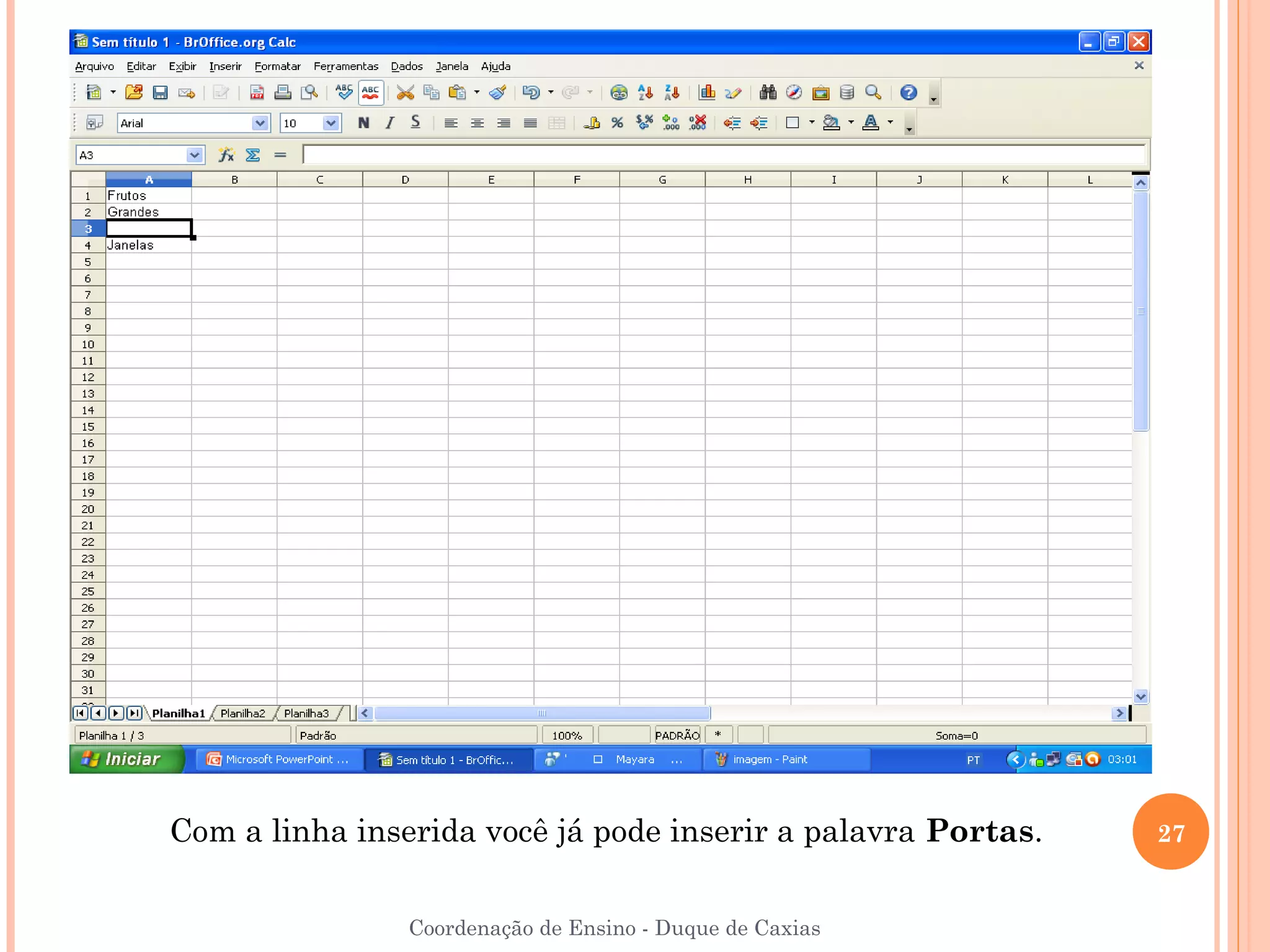 Com a linha inserida você já pode inserir a palavra Portas.   27


                Coordenação de Ensino - Duque de Caxias
 
