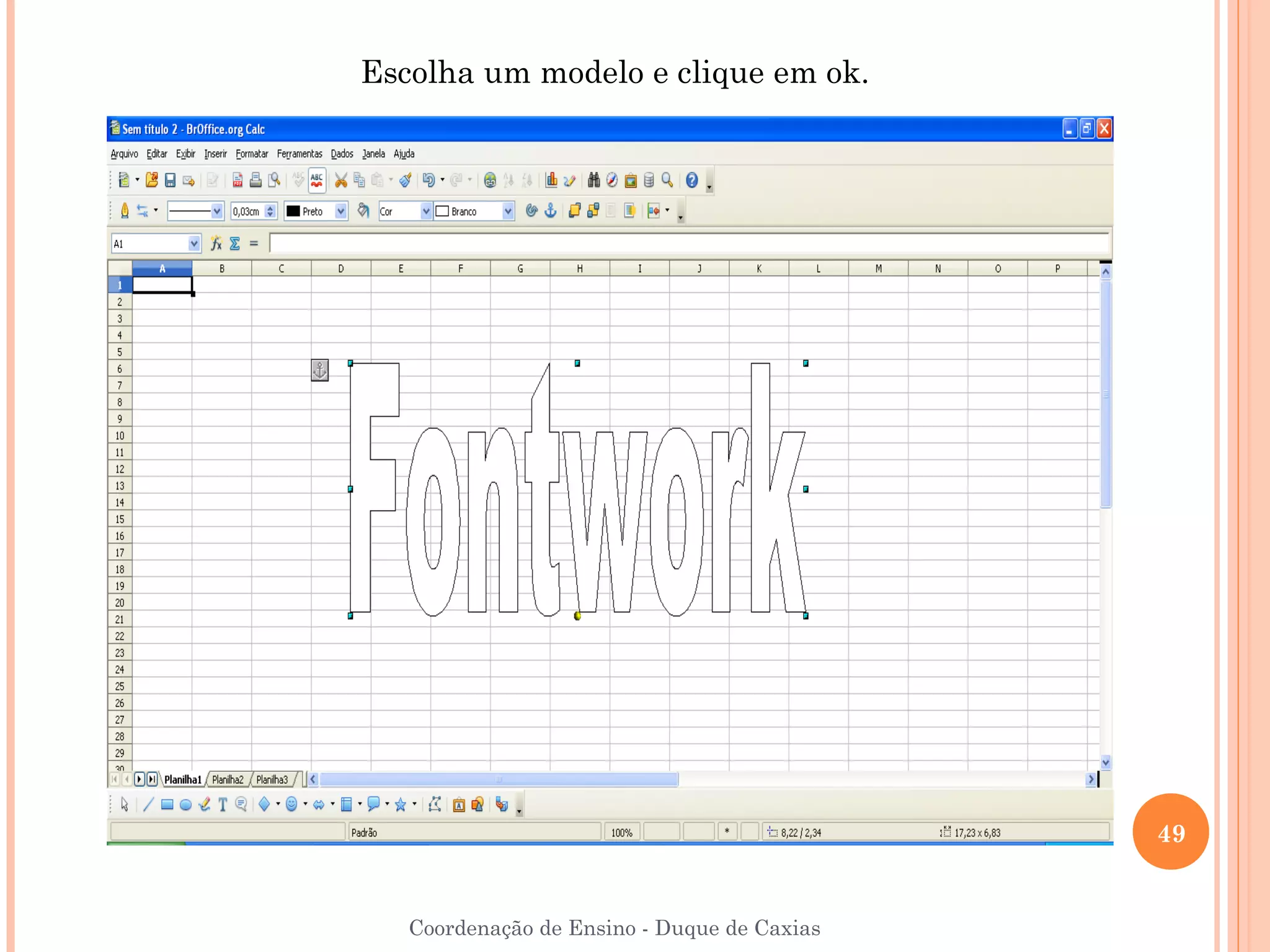 Escolha um modelo e clique em ok.




                                             49


   Coordenação de Ensino - Duque de Caxias
 