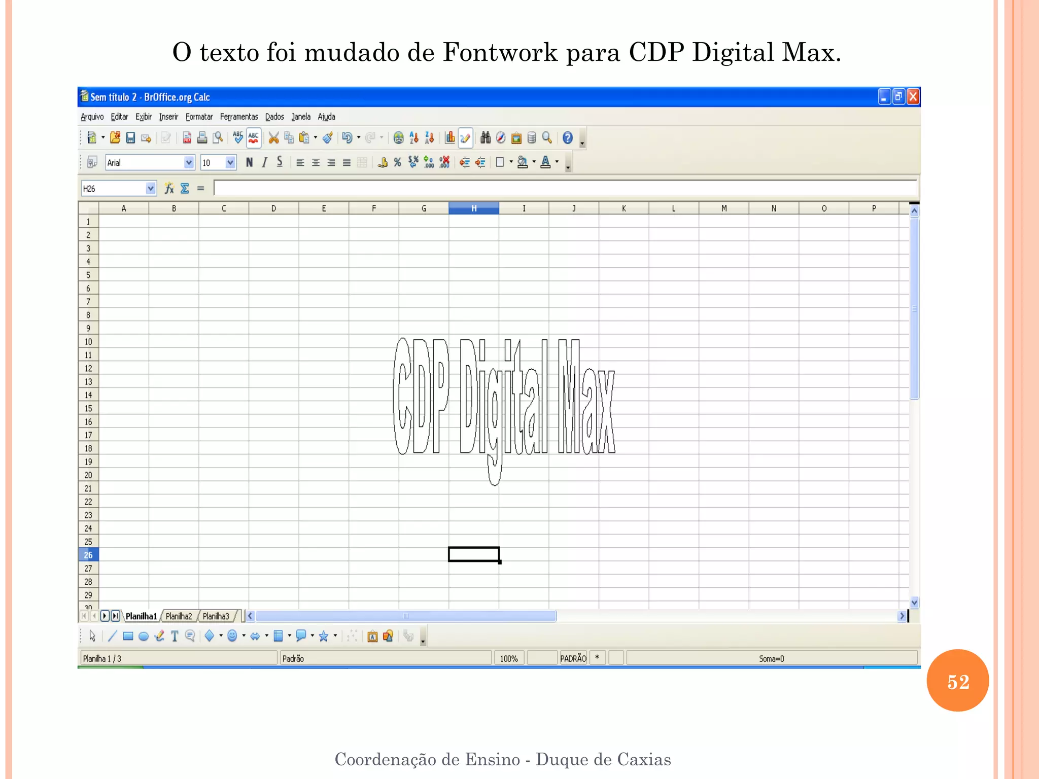 O texto foi mudado de Fontwork para CDP Digital Max.




                                                       52


            Coordenação de Ensino - Duque de Caxias
 