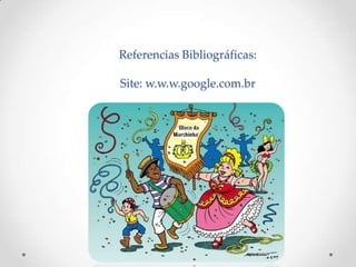 Referencias Bibliográficas:

Site: w.w.w.google.com.br
 