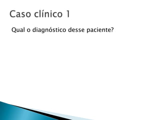 Qual o diagnóstico desse paciente?
 
