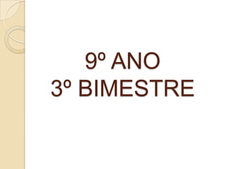 9º ANO
3º BIMESTRE
 