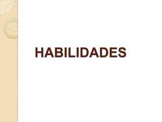 HABILIDADES
 