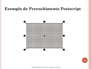 Exemplo de Preenchimento Postscript




                                                      31


            Coordenação de Ensino - Duque de Caxias
 