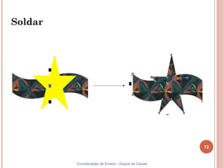 72
Coordenação de Ensino - Duque de Caxias
Soldar
 