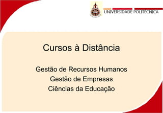 Cursos à Distância
Gestão de Recursos Humanos
Gestão de Empresas
Ciências da Educação
 