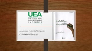 Acadêmica: Jucineide Gonçalves
4º Período de Pedagogia
 