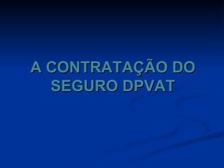 A CONTRATAÇÃO DO SEGURO DPVAT 