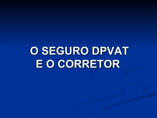 O SEGURO DPVAT E O CORRETOR 