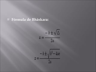<ul><li>Fórmula de Bháskara: </li></ul>