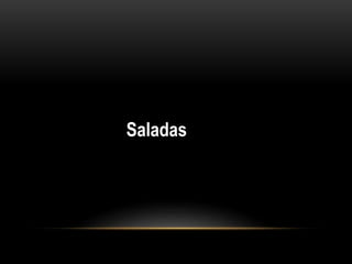 Saladas 
 