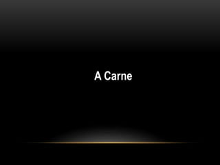 A Carne 
 