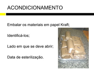 ACONDICIONAMENTO


Embalar os materiais em papel Kraft;

Identificá-los;

Lado em que se deve abrir;

Data de esterilização.
 