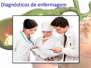 Diagnósticos de enfermagem
 