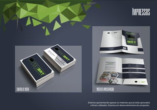 Estamos apresentando apenas os materiais que já estão aprovados
e foram utilizados. Estamos em desenvolvimento da campanha.
Impressos
PASTADEAPRESENTAÇÃOCARTÃODEVISITA
 