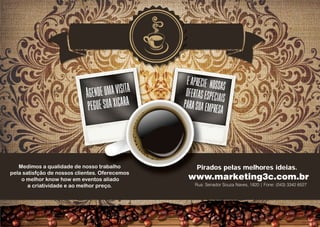 Medimos a qualidade de nosso trabalho
pela satisfção de nossos clientes. Oferecemos
o melhor know how em eventos aliado
a criatividade e ao melhor preço.
Agendeumavisita
peguesuaxícara
eaprecie nossas
ofertasespeciais
parasuaempresa
www.marketing3c.com.br
Rua: Senador Souza Naves, 1820 | Fone: (043) 3342 6527
Pirados pelas melhores ideias.
 