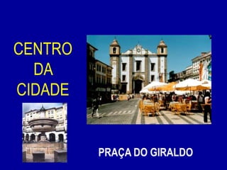 CENTRO DA CIDADEPRAÇA DO GIRALDO