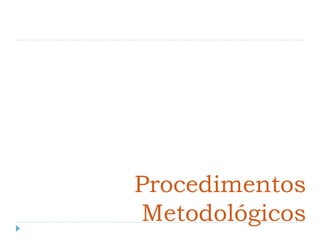 Procedimentos
Metodológicos
 