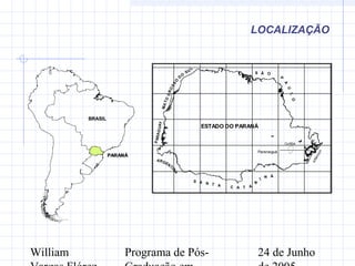 William Programa de Pós- 24 de Junho
LOCALIZAÇÃO
BRASIL
PARANÁPARANÁ
.
Paranaguá
PARAGUAY
Atlântico
MATOGROSSO
D
O
SU
L
S A N T A C A T A
R
I N A
S Ã O
P
A
U
LO
ARGENTI
NA
ESTADO DO PARANÁ
Curitiba
200000
200000
300000
300000
400000
400000
500000
500000
600000
600000
700000
700000
800000
800000
7100000
7100000
7200000
7200000
7300000
7300000
7400000
7400000
7500000
7500000
 