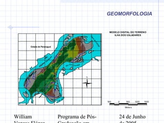 William Programa de Pós- 24 de Junho
GEOMORFOLOGIA
MODELO DIGITAL DO TERRENO
ILHA DOS VALADARES
500 0 500 1000 1500
Meters
Cidade de ParanaguáCidade de Paranaguá
CanaldaCotinga
Rio Dos Correias
Rio
Itiberê
749000
749000
749500
749500
750000
750000
750500
750500
751000
751000
751500
751500
752000
752000
752500
752500
753000
753000
7172000
7172000
7172500
7172500
7173000
7173000
7173500
7173500
7174000
7174000
7174500
7174500
7175000
7175000
N
Convenções
Intervalo de Elevação(m)
0 - 1
1 - 2
2 - 3
3 - 4
4 - 5
5 - 6
6 - 7
7 - 8.5
Rios
Corpo de Àgua
 