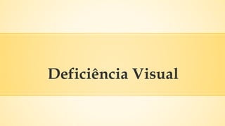 Deficiência Visual
 