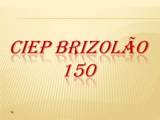 CIEP BRIZOLÃO 150 