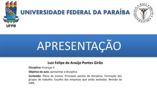 UNIVERSIDADE FEDERAL DA PARAÍBA
APRESENTAÇÃO
grggggggggggggggggggg
ggggggggg
Luiz Felipe de Araújo Pontes Girão
Disciplina...