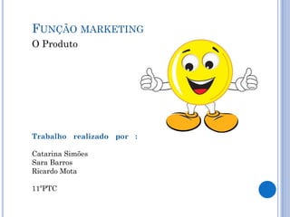 Função Marketing - Martketing Mix- 4Ps : O Produto