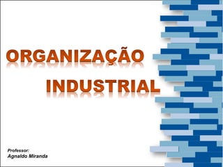 Professor:
Agnaldo Miranda
 