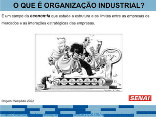 O QUE É ORGANIZAÇÃO INDUSTRIAL?
É um campo da economia que estuda a estrutura e os limites entre as empresas os
mercados e as interações estratégicas das empresas.
Origem: Wikipédia 2022
https://entendendoahistoriablog.wordpress.com/2017/01/20/revolucao-industrial/
 