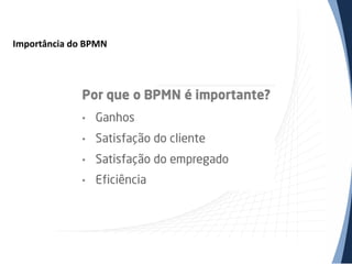Importância do BPMN
 