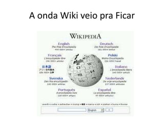 A onda Wiki veio pra Ficar
 