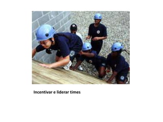 Incentivar e liderar times
 