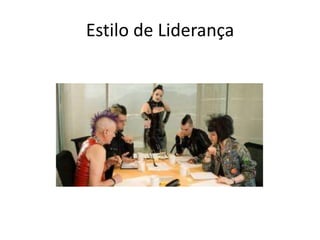 Estilo de Liderança
 
