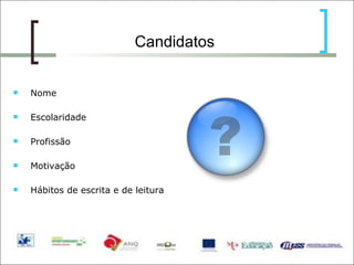 Candidatos Nome  Escolaridade Profissão Motivação Hábitos de escrita e de leitura 